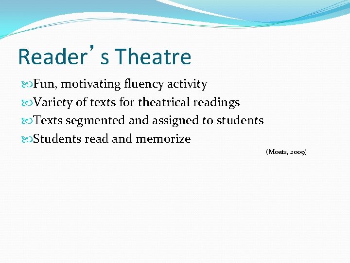 Reader’s Theatre Fun, motivating fluency activity Variety of texts for theatrical readings Texts segmented
