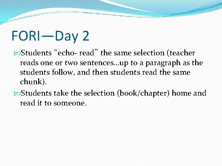FORI—Day 2 Students “echo- read” the same selection (teacher reads one or two sentences…up