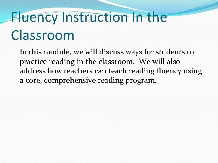 Fluency Instruction In the Classroom In this module, we will discuss ways for students