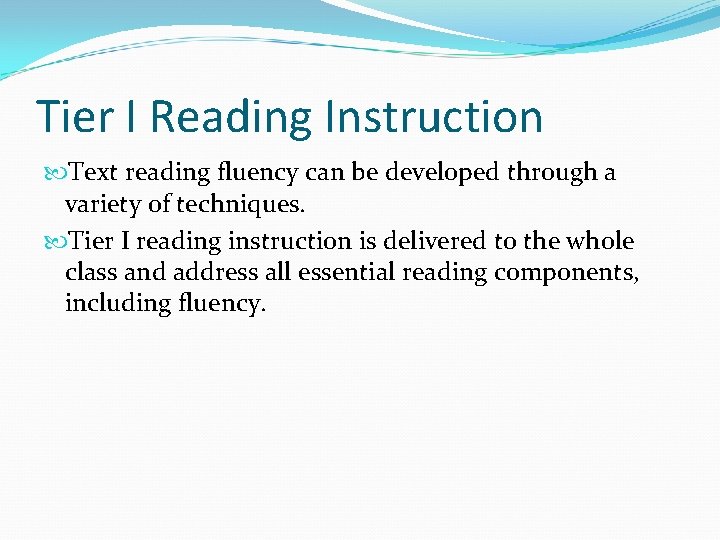 Tier I Reading Instruction Text reading fluency can be developed through a variety of