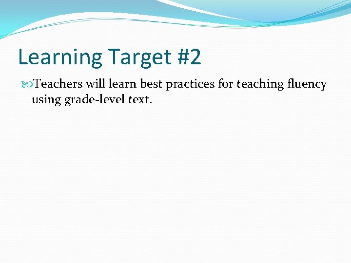 Learning Target #2 Teachers will learn best practices for teaching fluency using grade-level text.