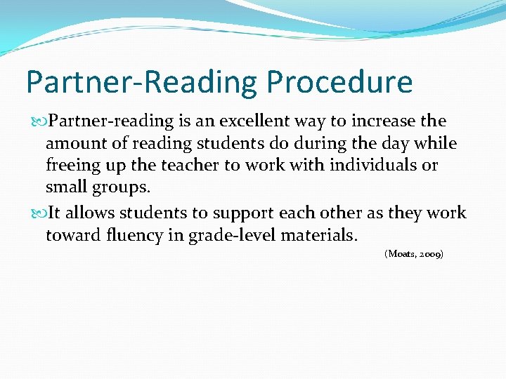 Partner-Reading Procedure Partner-reading is an excellent way to increase the amount of reading students