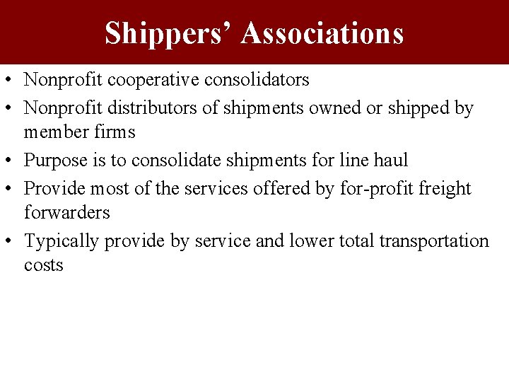 Shippers’ Associations • Nonprofit cooperative consolidators • Nonprofit distributors of shipments owned or shipped