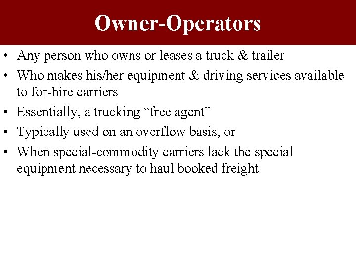 Owner-Operators • Any person who owns or leases a truck & trailer • Who