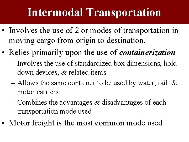 Intermodal Transportation • Involves the use of 2 or modes of transportation in moving