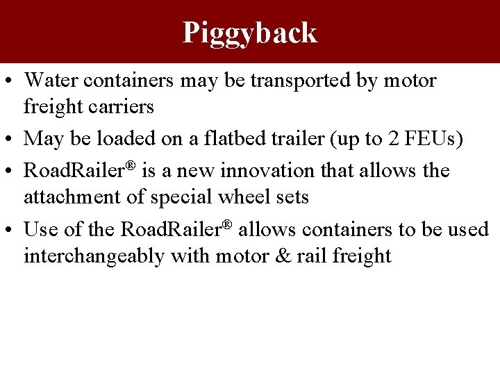 Piggyback • Water containers may be transported by motor freight carriers • May be