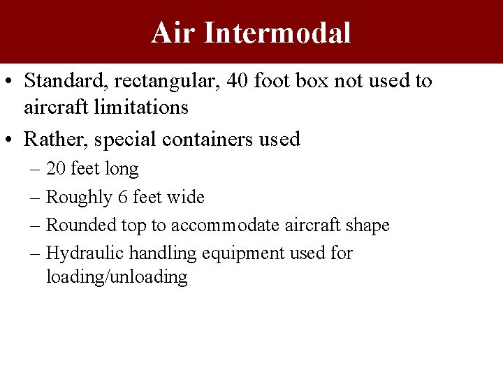 Air Intermodal • Standard, rectangular, 40 foot box not used to aircraft limitations •