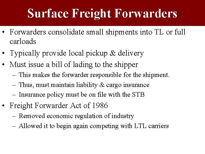 Surface Freight Forwarders • Forwarders consolidate small shipments into TL or full carloads •