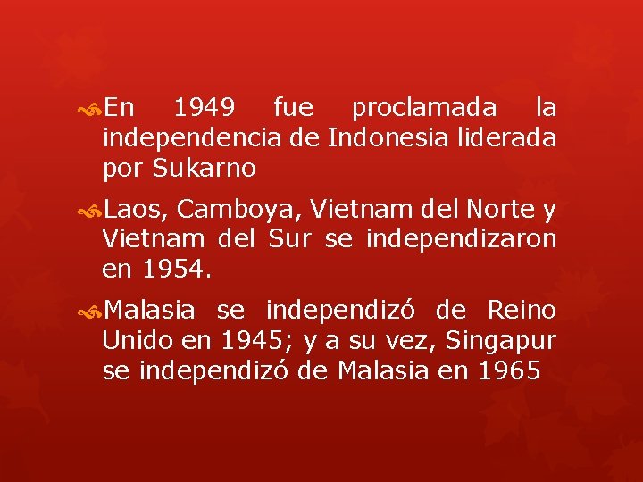  En 1949 fue proclamada la independencia de Indonesia liderada por Sukarno Laos, Camboya,