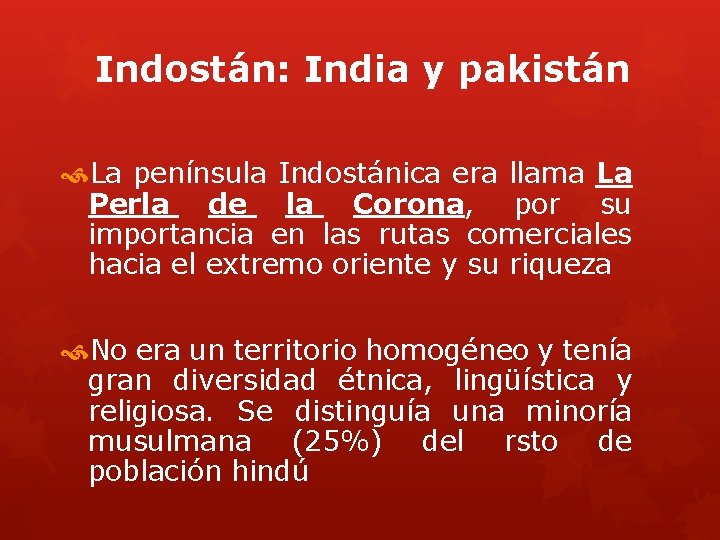 Indostán: India y pakistán La península Indostánica era llama La Perla de la Corona,