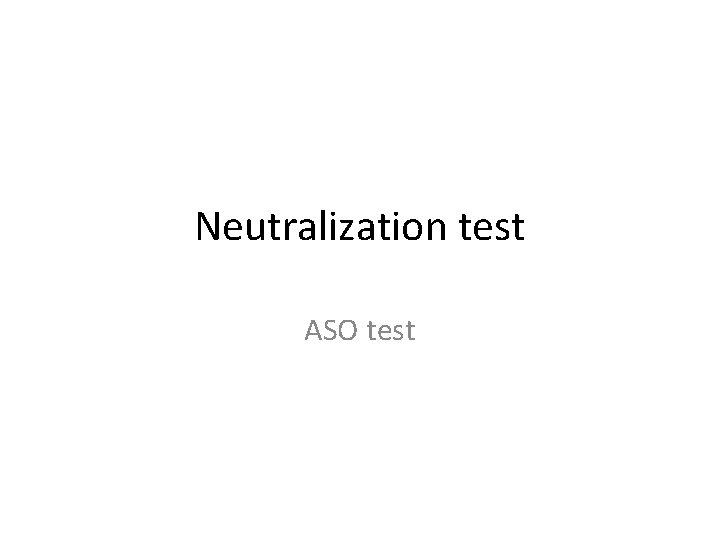 Neutralization test ASO test 