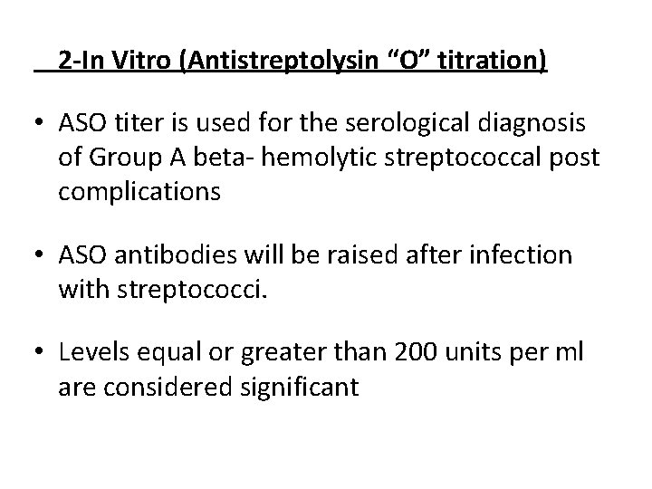 2 -In Vitro (Antistreptolysin “O” titration) • ASO titer is used for the serological