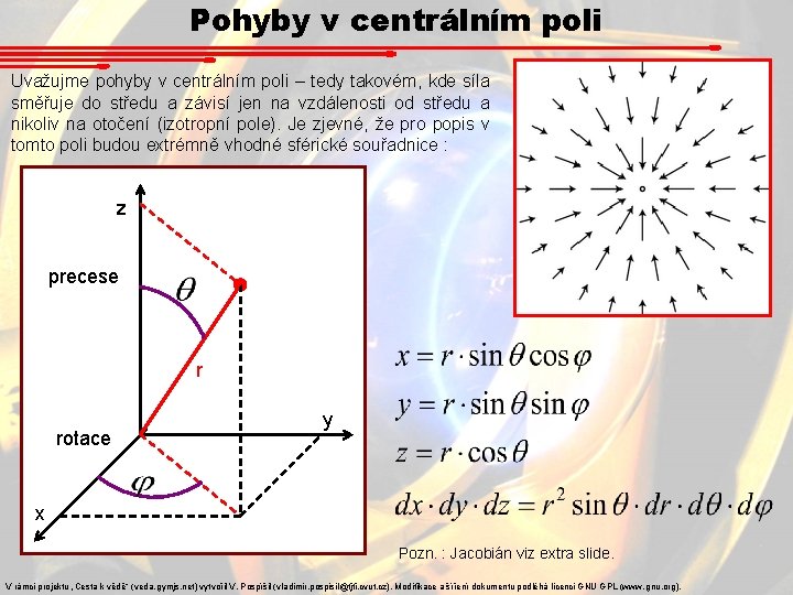 Pohyby v centrálním poli Uvažujme pohyby v centrálním poli – tedy takovém, kde síla