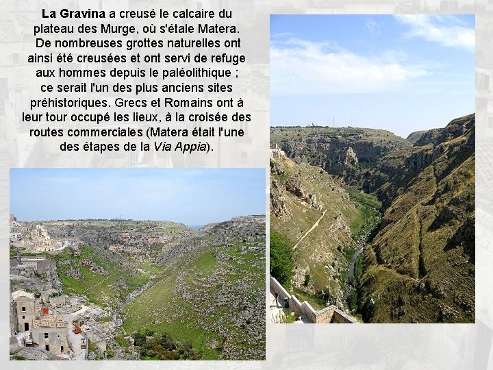 La Gravina a creusé le calcaire du plateau des Murge, où s'étale Matera. De