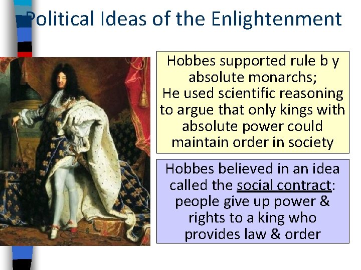 Political Ideas of the Enlightenment Hobbes supported rule b y absolute monarchs; He used
