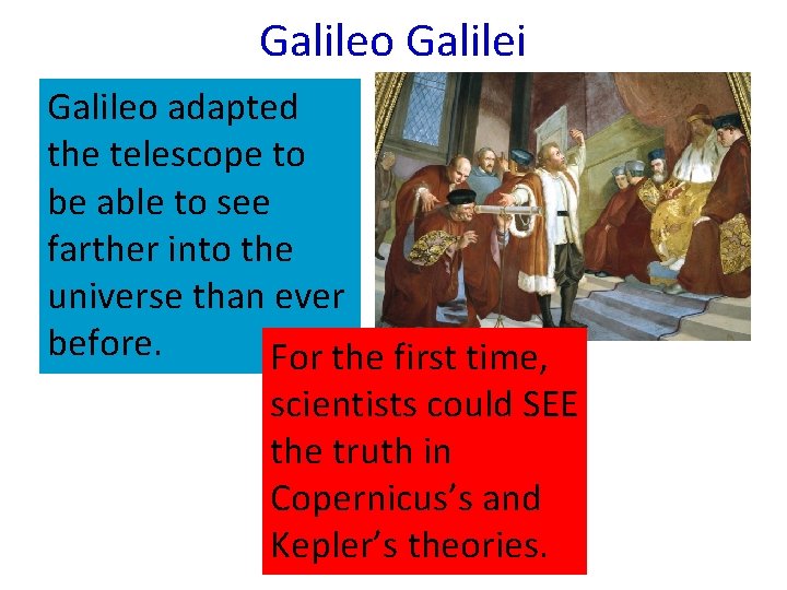 Galileo Galilei Galileo adapted the telescope to be able to see farther into the