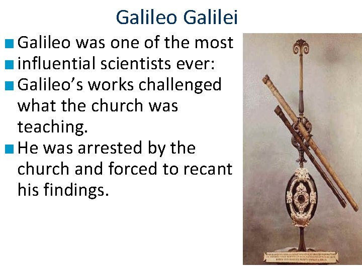 Galileo Galilei ■ Galileo was one of the most ■ influential scientists ever: ■