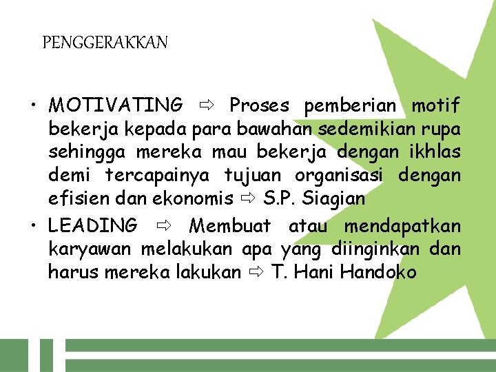 PENGGERAKKAN • MOTIVATING Proses pemberian motif bekerja kepada para bawahan sedemikian rupa sehingga mereka