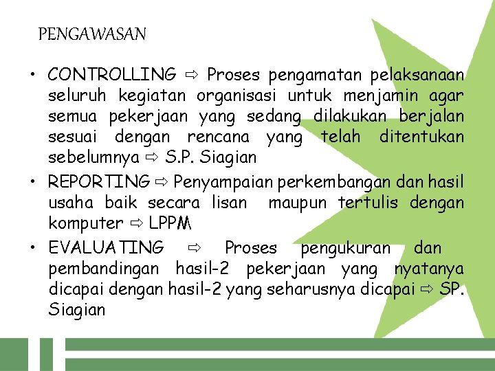 PENGAWASAN • CONTROLLING Proses pengamatan pelaksanaan seluruh kegiatan organisasi untuk menjamin agar semua pekerjaan