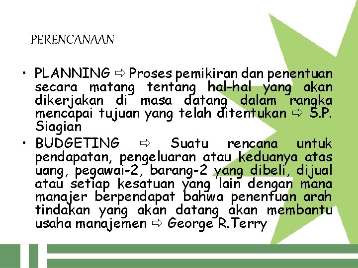 PERENCANAAN • PLANNING Proses pemikiran dan penentuan secara matang tentang hal-hal yang akan dikerjakan