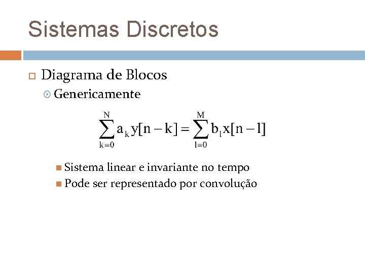 Sistemas Discretos Diagrama de Blocos Genericamente Sistema linear e invariante no tempo Pode ser