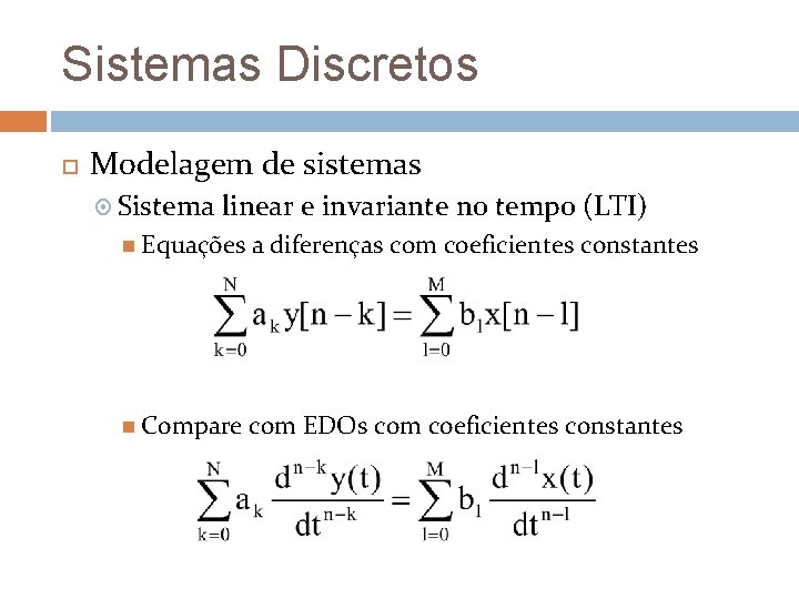 Sistemas Discretos Modelagem de sistemas Sistema linear e invariante no tempo (LTI) Equações a