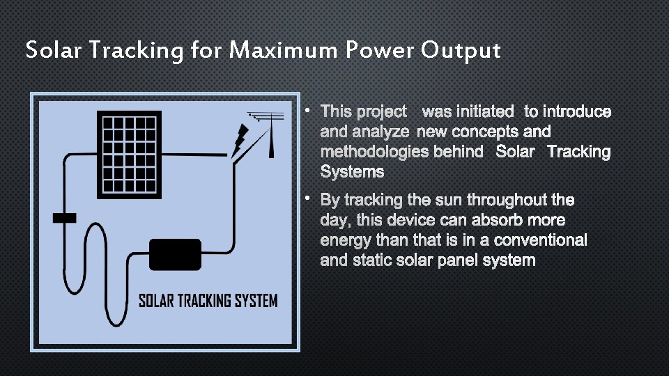 Solar Tracking for Maximum Power Output • THIS PROJECT WAS INITIATED TO INTRODUCE AND