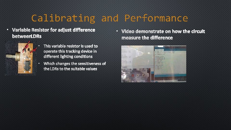 Calibrating and Performance • VARIABLE RESISTOR FOR ADJUST DIFFERENCE BETWEEN LDRS • THIS VARIABLE