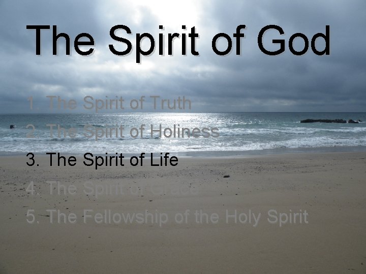 The Spirit of God 1. The Spirit of Truth 2. The Spirit of Holiness