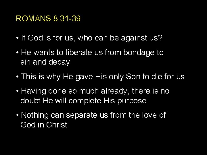 ROMANS 8. 31 -39 • If God is for us, who can be against