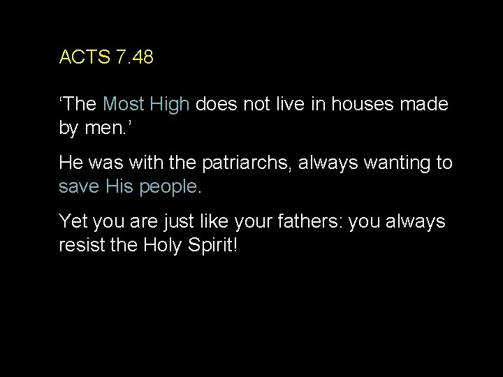 ACTS 7. 48 ‘The Most High does not live in houses made by men.