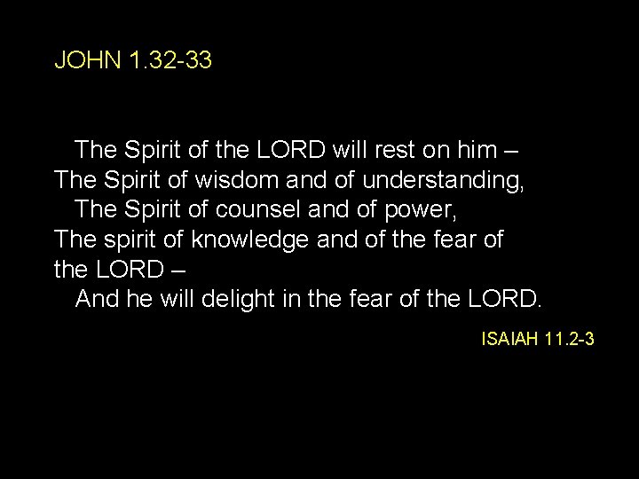 JOHN 1. 32 -33 The Spirit of the LORD will rest on him –