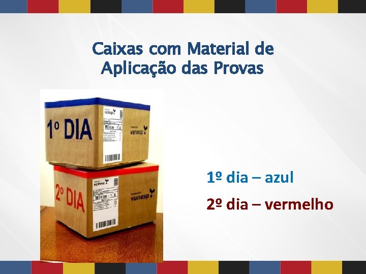 Caixas com Material de Aplicação das Provas 1º dia – azul 2º dia – Caixas com Material de Aplicação das Provas 1º dia – azul 2º dia –