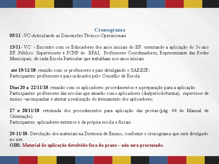 Cronograma 05/11 -VC-Articulando as Dimensões Técnico-Operacionais 13/11 - VC - Encontro com os Educadores Cronograma 05/11 -VC-Articulando as Dimensões Técnico-Operacionais 13/11 - VC - Encontro com os Educadores