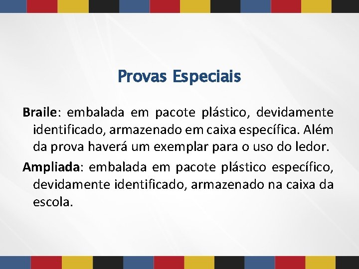 Provas Especiais Braile: embalada em pacote plástico, devidamente identificado, armazenado em caixa específica. Além Provas Especiais Braile: embalada em pacote plástico, devidamente identificado, armazenado em caixa específica. Além