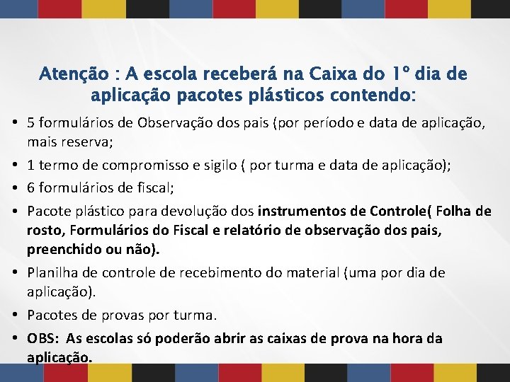 Atenção : A escola receberá na Caixa do 1º dia de aplicação pacotes plásticos Atenção : A escola receberá na Caixa do 1º dia de aplicação pacotes plásticos