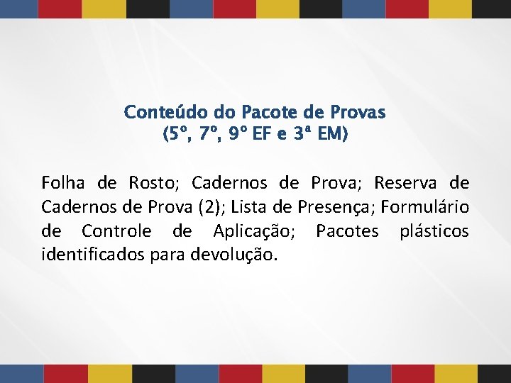 Conteúdo do Pacote de Provas (5º, 7º, 9º EF e 3ª EM) Folha de Conteúdo do Pacote de Provas (5º, 7º, 9º EF e 3ª EM) Folha de