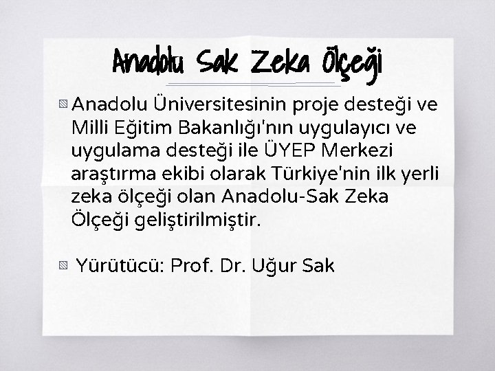 Anadolu Sak Zeka Ölçeği ▧ Anadolu Üniversitesinin proje desteği ve Milli Eğitim Bakanlığı'nın uygulayıcı