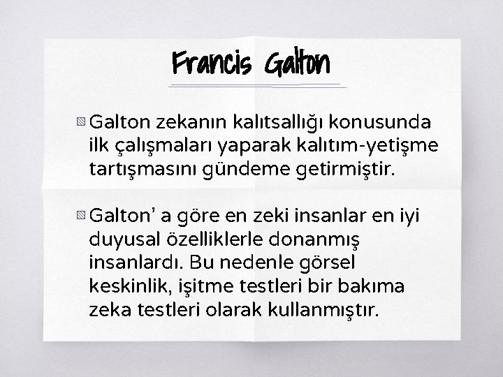 Francis Galton ▧ Galton zekanın kalıtsallığı konusunda ilk çalışmaları yaparak kalıtım-yetişme tartışmasını gündeme getirmiştir.