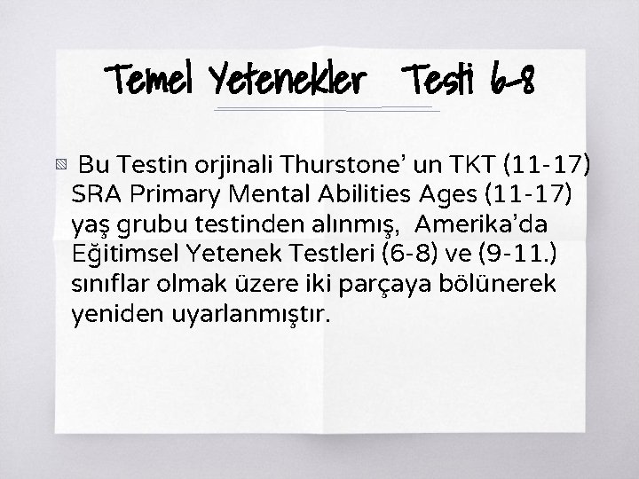 Temel Yetenekler Testi 6 -8 ▧ Bu Testin orjinali Thurstone’ un TKT (11 -17)
