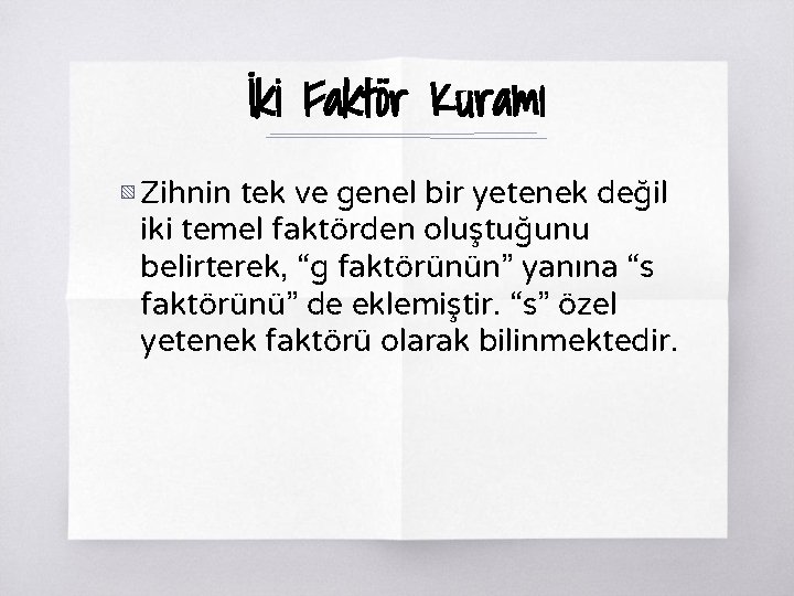 İki Faktör Kuramı ▧ Zihnin tek ve genel bir yetenek değil iki temel faktörden