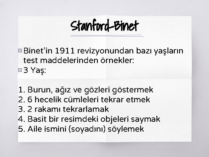 Stanford-Binet ▧ Binet’in 1911 revizyonundan bazı yaşların test maddelerinden örnekler: ▧ 3 Yaş: 1.