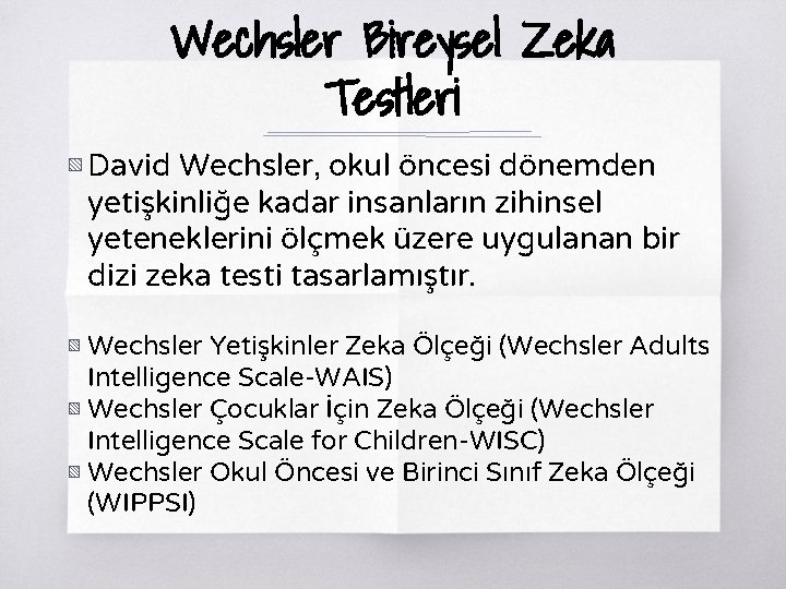 Wechsler Bireysel Zeka Testleri ▧ David Wechsler, okul öncesi dönemden yetişkinliğe kadar insanların zihinsel