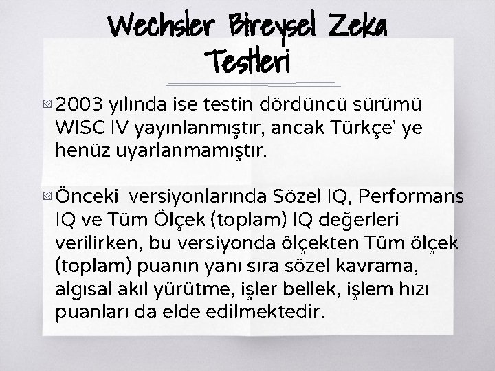 Wechsler Bireysel Zeka Testleri ▧ 2003 yılında ise testin dördüncü sürümü WISC IV yayınlanmıştır,