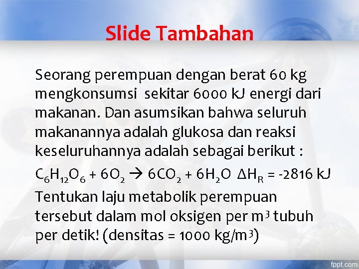 Slide Tambahan Seorang perempuan dengan berat 60 kg mengkonsumsi sekitar 6000 k. J energi
