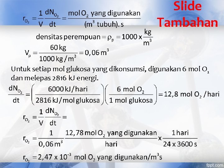 Slide Tambahan Untuk setiap mol glukosa yang dikonsumsi, digunakan 6 mol O 2 dan