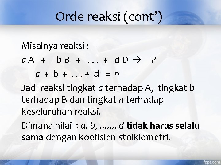 Orde reaksi (cont’) Misalnya reaksi : a. A + b. B +. . .