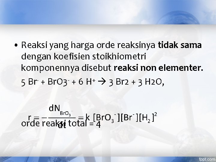  • Reaksi yang harga orde reaksinya tidak sama dengan koefisien stoikhiometri komponennya disebut