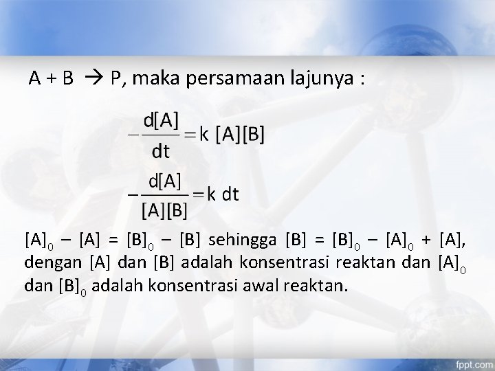 A + B P, maka persamaan lajunya : [A]0 – [A] = [B]0 –