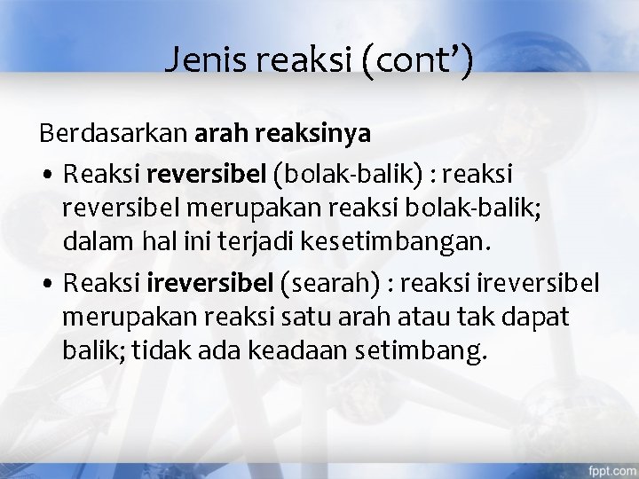 Jenis reaksi (cont’) Berdasarkan arah reaksinya • Reaksi reversibel (bolak-balik) : reaksi reversibel merupakan